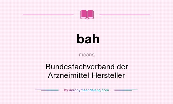 What does bah mean? It stands for Bundesfachverband der Arzneimittel-Hersteller