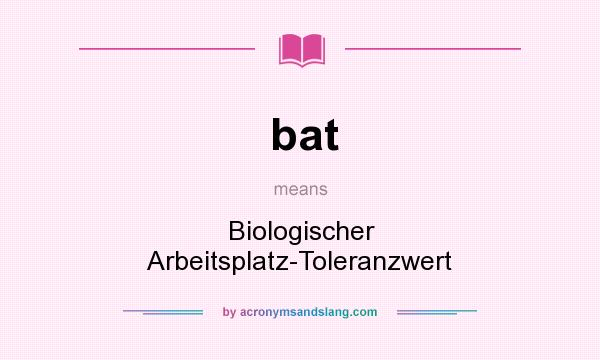 What does bat mean? It stands for Biologischer Arbeitsplatz-Toleranzwert