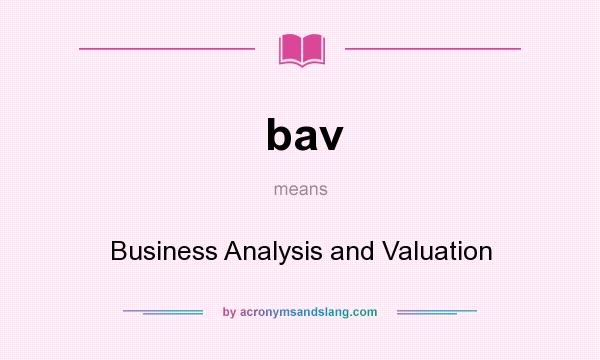 What does bav mean? It stands for Business Analysis and Valuation