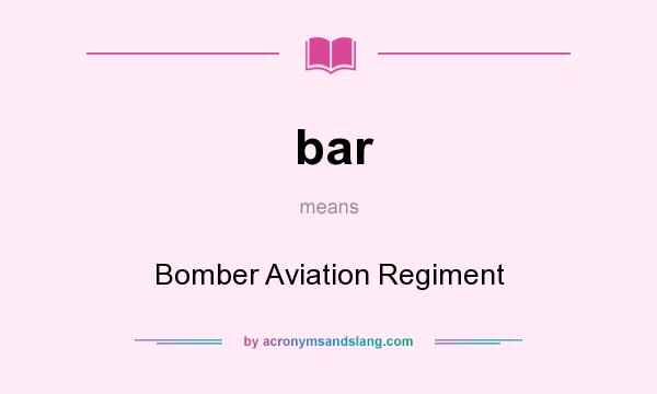 What does bar mean? It stands for Bomber Aviation Regiment