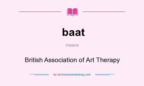 What does baat mean? It stands for British Association of Art Therapy