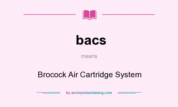 What does bacs mean? It stands for Brocock Air Cartridge System