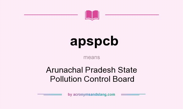 What does apspcb mean? It stands for Arunachal Pradesh State Pollution Control Board