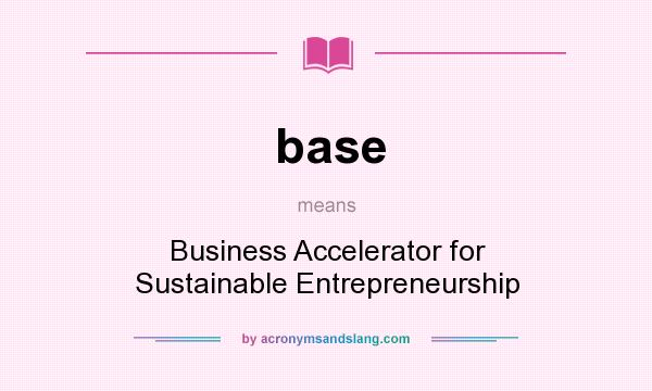 What does base mean? It stands for Business Accelerator for Sustainable Entrepreneurship
