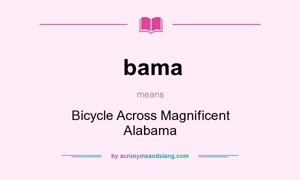 What does bama mean? It stands for Bicycle Across Magnificent Alabama