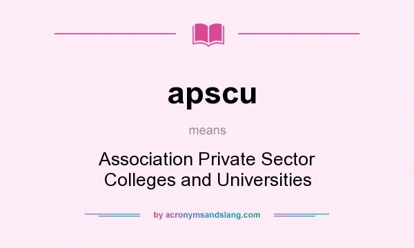 What does apscu mean? It stands for Association Private Sector Colleges and Universities