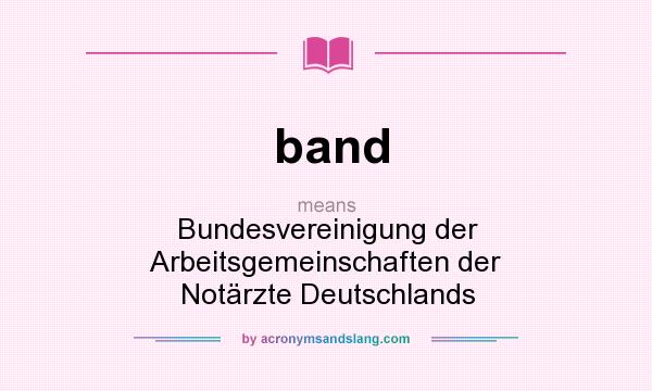 What does band mean? It stands for Bundesvereinigung der Arbeitsgemeinschaften der Notärzte Deutschlands