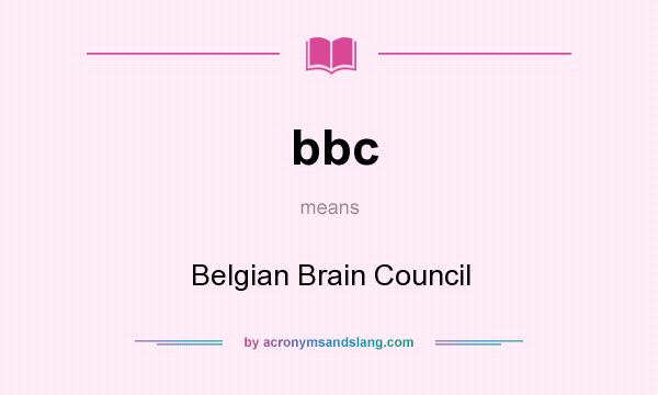 What does bbc mean? It stands for Belgian Brain Council