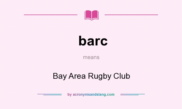 What does barc mean? It stands for Bay Area Rugby Club