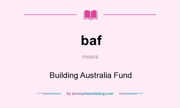 What does baf mean? It stands for Building Australia Fund