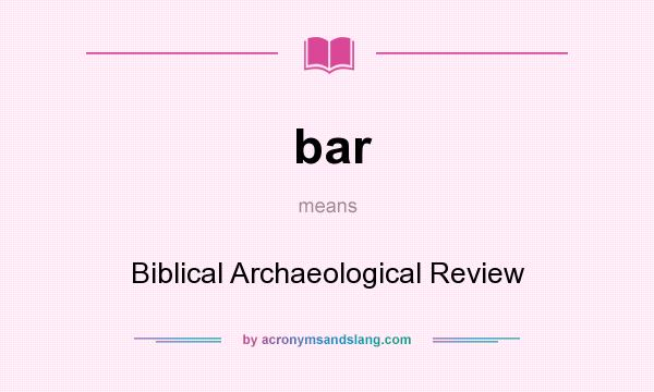 What does bar mean? It stands for Biblical Archaeological Review