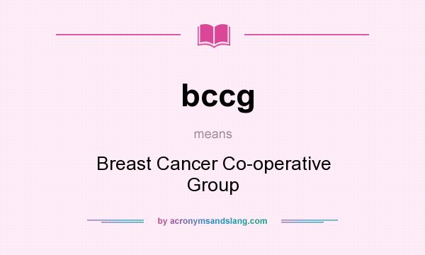 What does bccg mean? It stands for Breast Cancer Co-operative Group