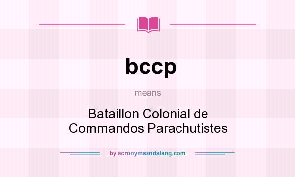 What does bccp mean? It stands for Bataillon Colonial de Commandos Parachutistes