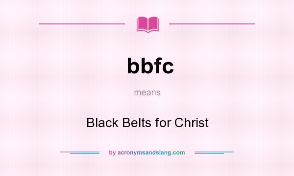 What does bbfc mean? It stands for Black Belts for Christ