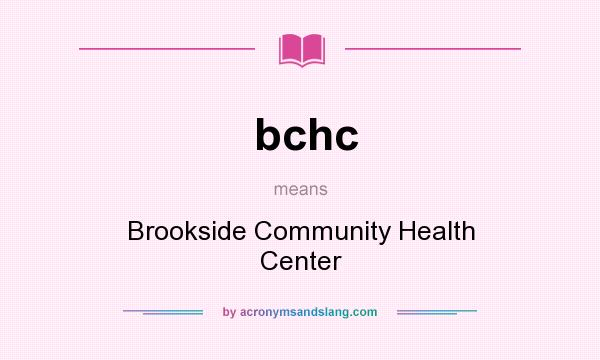 What does bchc mean? It stands for Brookside Community Health Center