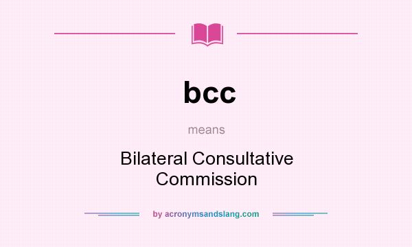 What does bcc mean? It stands for Bilateral Consultative Commission
