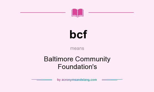 What does bcf mean? It stands for Baltimore Community Foundation`s