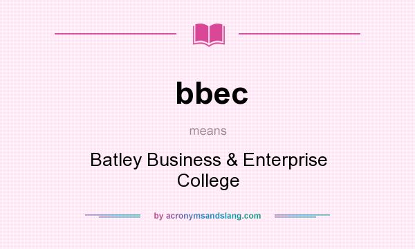 What does bbec mean? It stands for Batley Business & Enterprise College