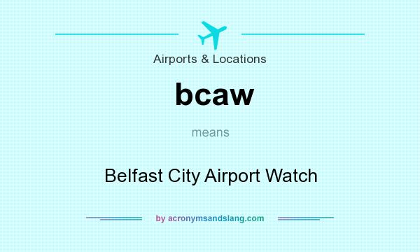 What does bcaw mean? It stands for Belfast City Airport Watch
