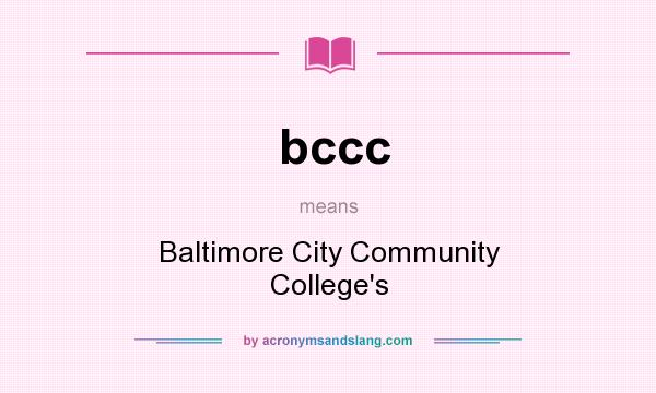 What does bccc mean? It stands for Baltimore City Community College`s
