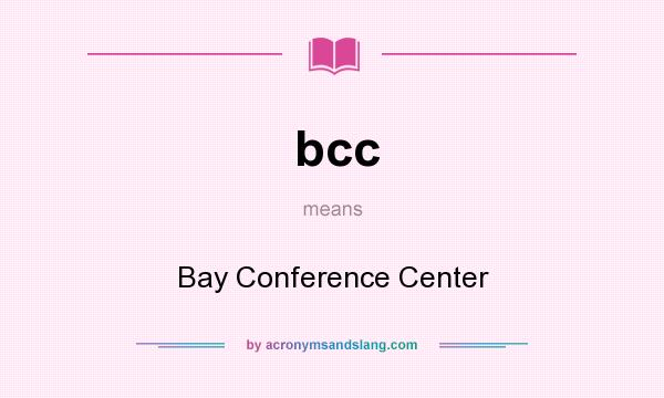 What does bcc mean? It stands for Bay Conference Center
