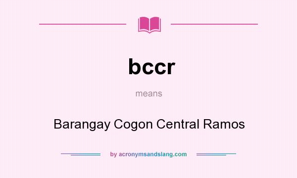 What does bccr mean? It stands for Barangay Cogon Central Ramos