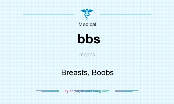 What does bbs mean? It stands for Breasts, Boobs