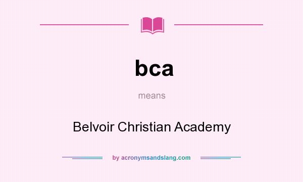 What does bca mean? It stands for Belvoir Christian Academy