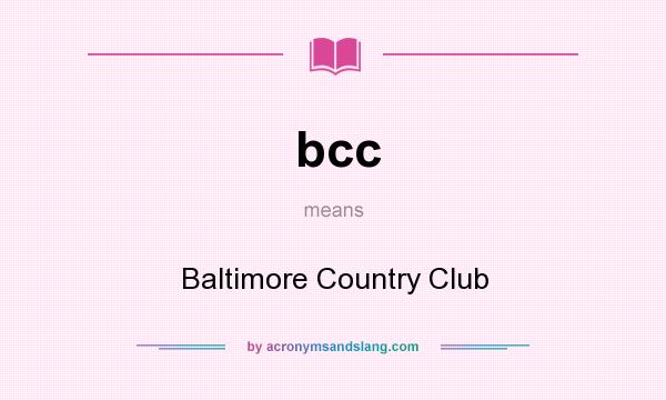 What does bcc mean? It stands for Baltimore Country Club