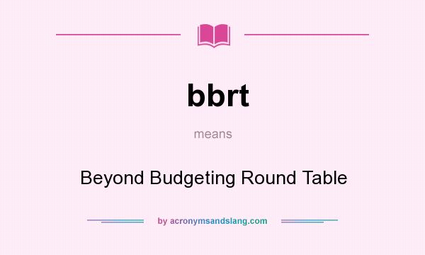 What does bbrt mean? It stands for Beyond Budgeting Round Table