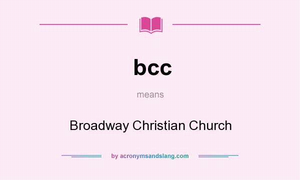 What does bcc mean? It stands for Broadway Christian Church