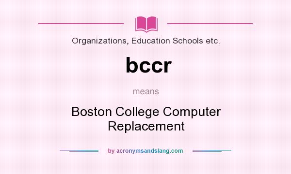 What does bccr mean? It stands for Boston College Computer Replacement