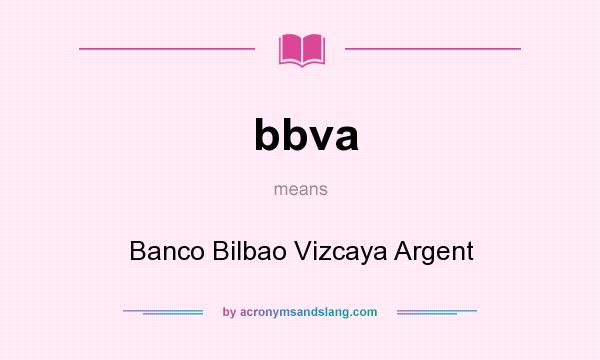 What does bbva mean? It stands for Banco Bilbao Vizcaya Argent