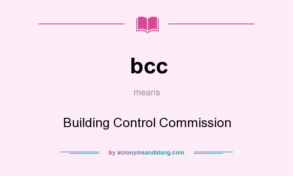 What does bcc mean? It stands for Building Control Commission