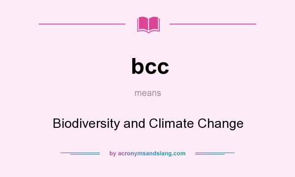 What does bcc mean? It stands for Biodiversity and Climate Change