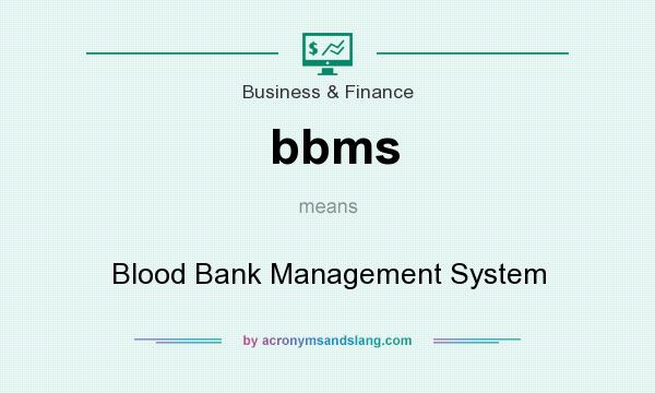What does bbms mean? It stands for Blood Bank Management System