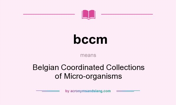 What does bccm mean? It stands for Belgian Coordinated Collections of Micro-organisms