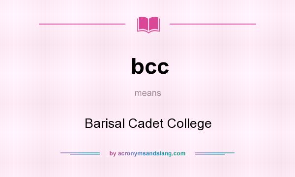 What does bcc mean? It stands for Barisal Cadet College