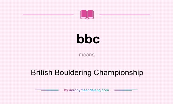 What does bbc mean? It stands for British Bouldering Championship