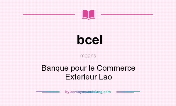 What does bcel mean? It stands for Banque pour le Commerce Exterieur Lao