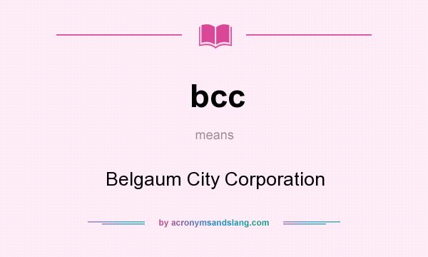 What does bcc mean? It stands for Belgaum City Corporation