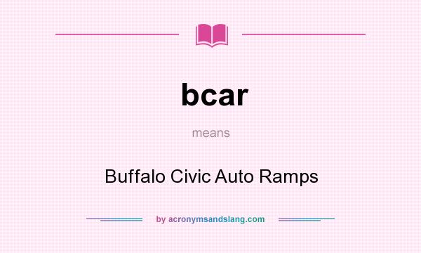 What does bcar mean? It stands for Buffalo Civic Auto Ramps