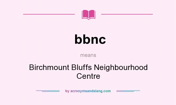 What does bbnc mean? It stands for Birchmount Bluffs Neighbourhood Centre