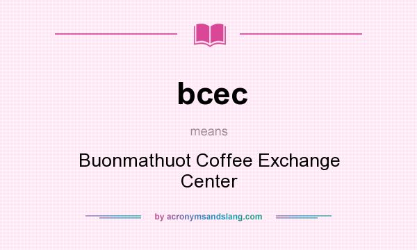 What does bcec mean? It stands for Buonmathuot Coffee Exchange Center