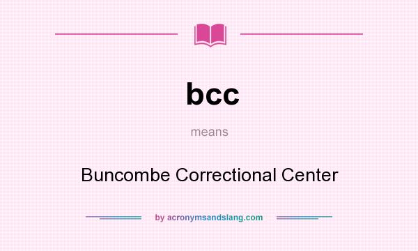 What does bcc mean? It stands for Buncombe Correctional Center