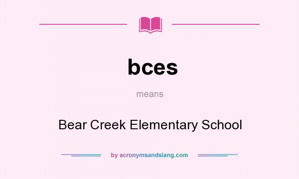 What does bces mean? It stands for Bear Creek Elementary School