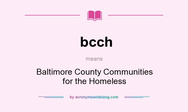 What does bcch mean? It stands for Baltimore County Communities for the Homeless