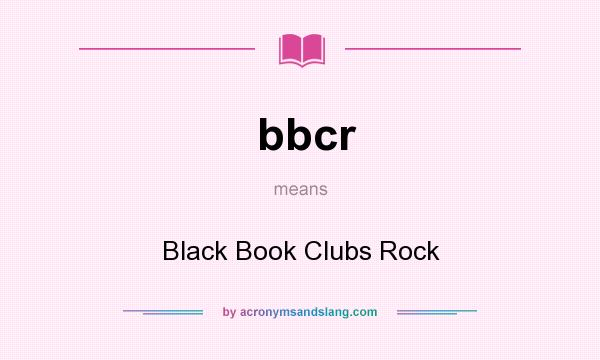 What does bbcr mean? It stands for Black Book Clubs Rock