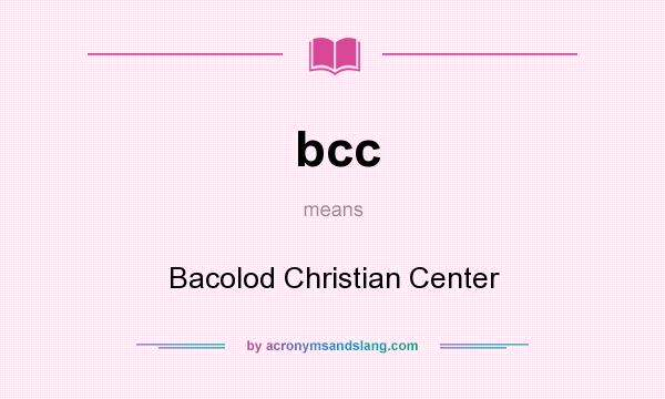 What does bcc mean? It stands for Bacolod Christian Center