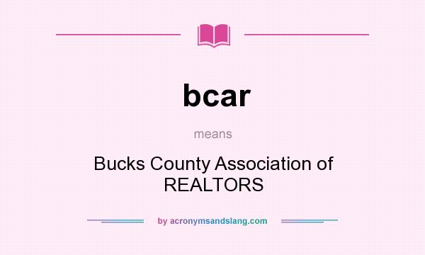 What does bcar mean? It stands for Bucks County Association of REALTORS